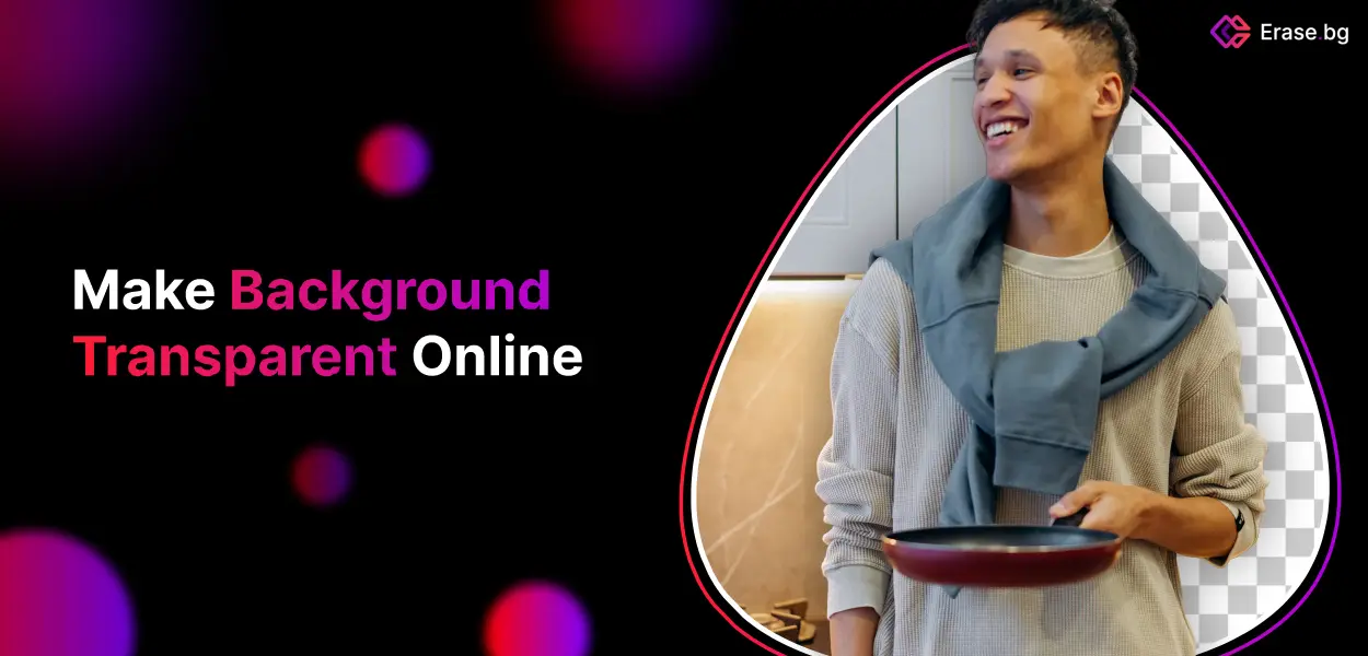 Make Backgrounds Transparent Online for Free Erase.bg